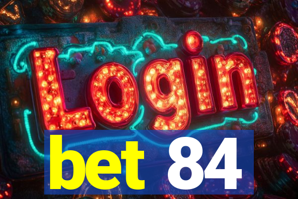 bet 84